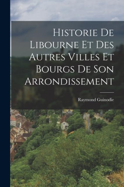 Het Boek Historie De Libourne Et Des Autres Villes Et Bourgs De Son Arrondissement