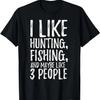 Funny I Like Hunting Fishing and Maybe Like 3 People T-Shirt