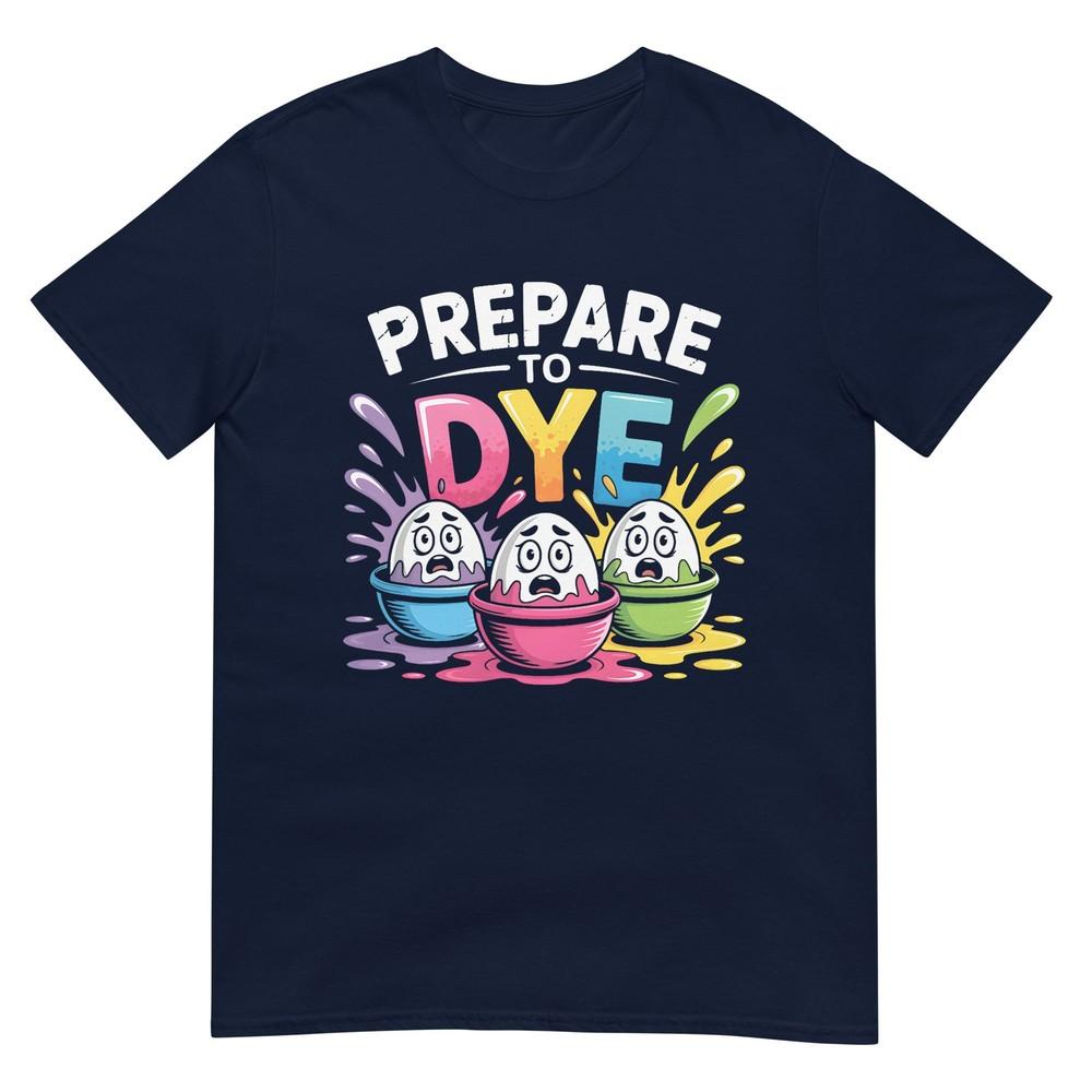 Prepare To Dye Funny Easter For Unisex Unisex Retro Unisexs Easter TShirt S