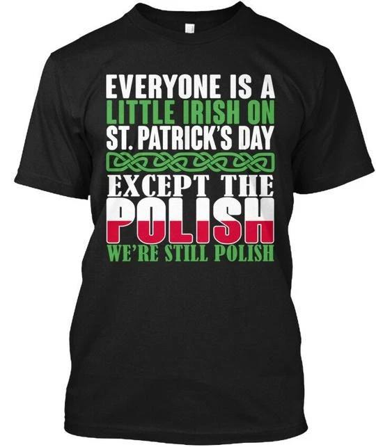 Polish Everyone Is A Little Irish On St.patrick s T-Shirt Made In USA S To 5XL 4XL