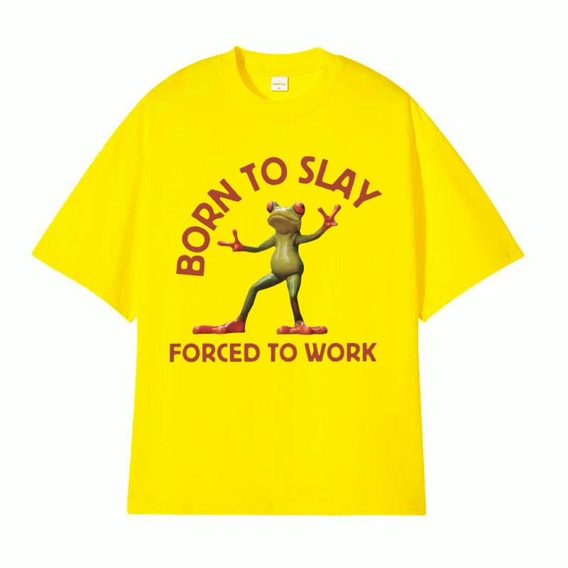 Born To Slay Forced To Work Funny Frog Meme Tshirt Unisex Women Clothing Fashion Vintage T Shirts Unisexs Casual ONeck Tops T Shirt