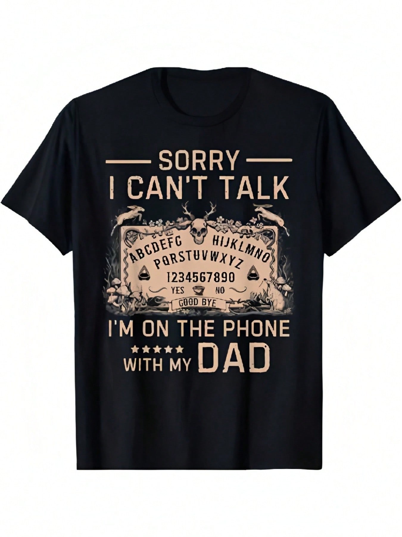 Sorry I Can t Talk I m On The Phone With My Dad Ouija Board T-Shirt unisex s Personality Design Black T-Shirt 220g_1aa S разноцветный
