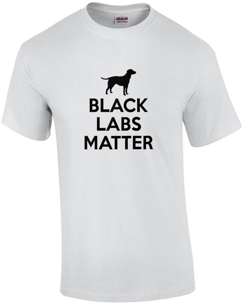 Black Labs Matter - Funny Black Labs Dog T-shirt S