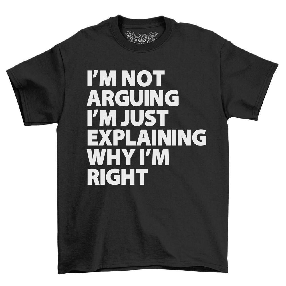 I'm Not Arguing Block Text Mens T-Shirt Top Gift For Men Funny Novelty Shirt