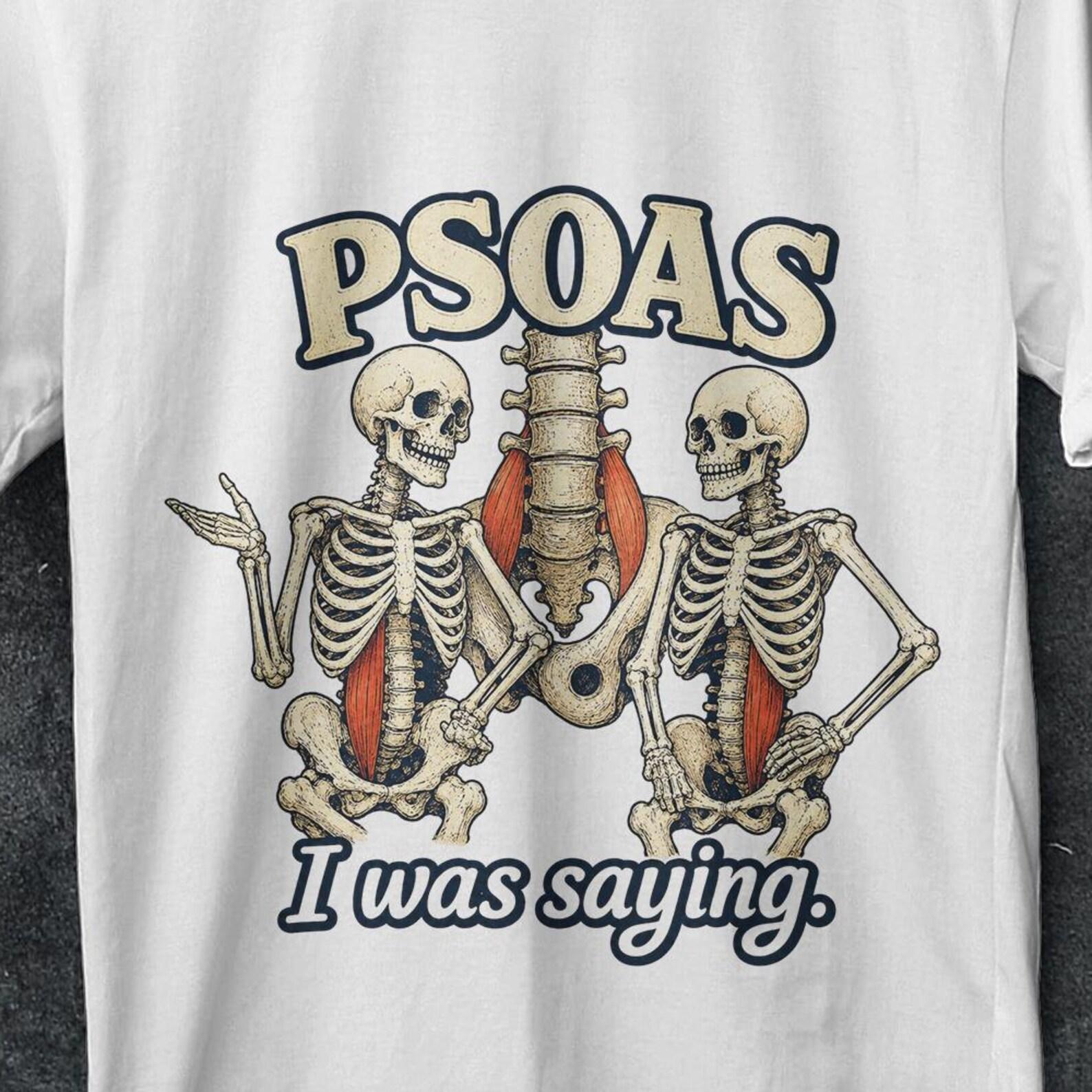 Psoas i was saying, psoas i was saying shirt, pelvic floor, crazy shirt, Massage Therapist Shirt, Psoas, Massage shirt, Stretched skeleton XL