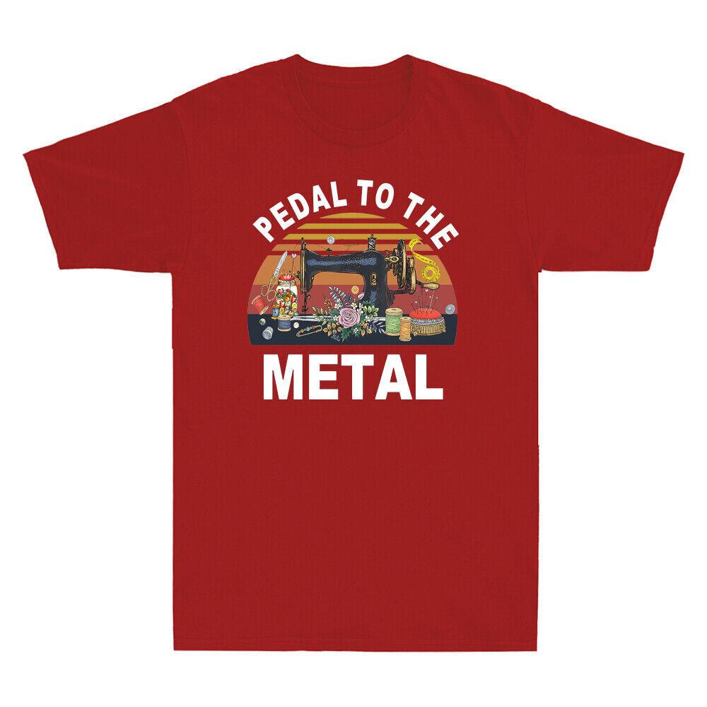 Pedal To The Metal Funny Sewer Sewing Lovers Gift Vintage Unisexs Cotton T Shirt