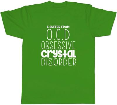 I Suffer from OCD Obsessive Crystal Disorder Funny Mens Tee T-Shirt