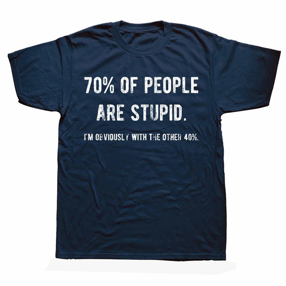 Novelty Awesome 70% of People Are Stupid I'm Obviously The Other 40% Tops Sarcastic Humor Birthday Gifts Casual T-shirt Unisex
