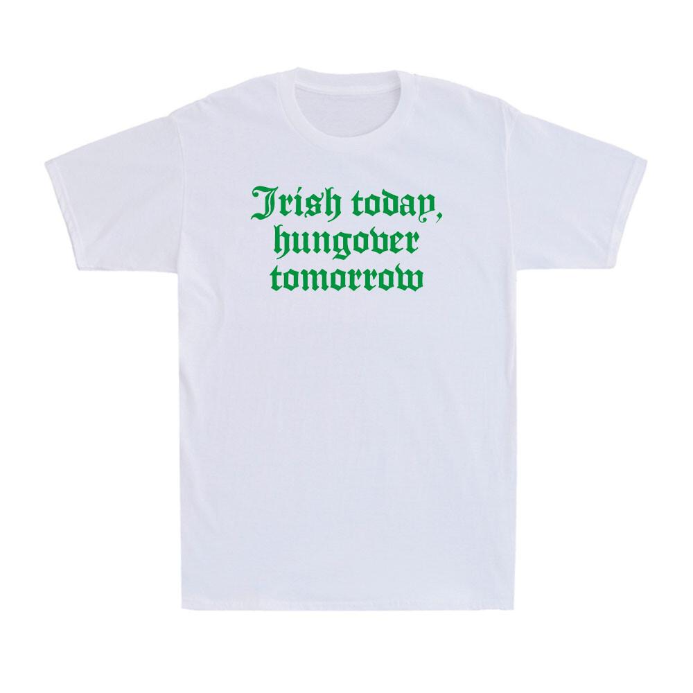 Irish Today Hungover Tomorrow St. Patricks Day Beer Drinking Lover Men s T-Shirt S