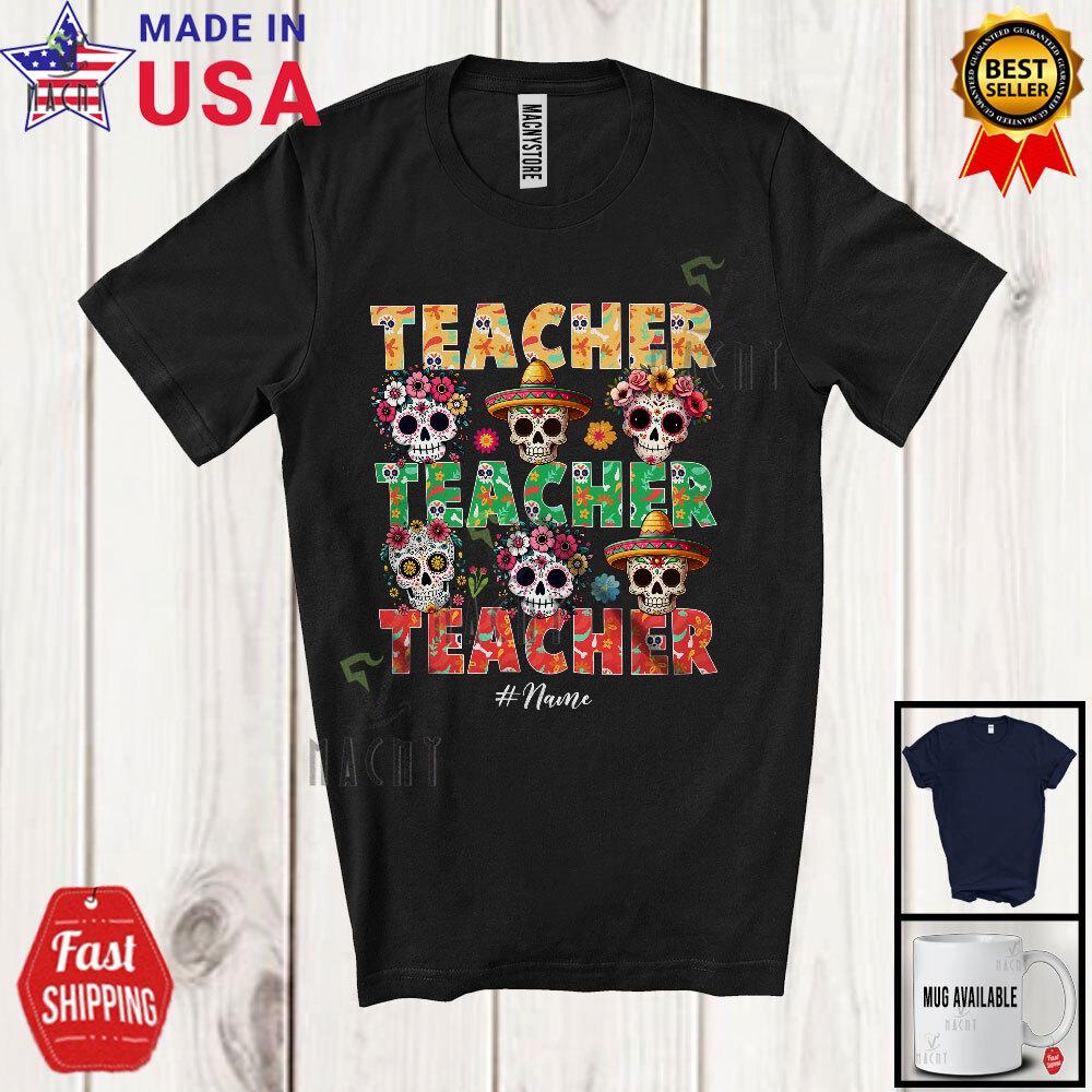 Custom Name Teacher Awesome Dia De Los Muertos Sugar Skull Flowers T-Shirt
