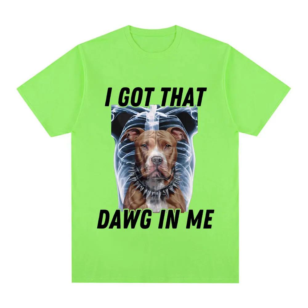 I Got That Dawg in Me Xray Funny Meme T shirt Fashion Short Sleeve T-shirts Cotton Oversized Short Sleeve T-shirt Streetwear Unisex