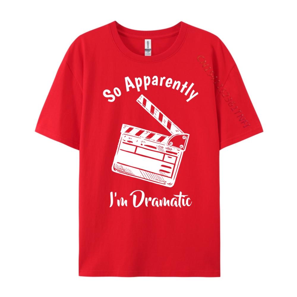 So Apparently I M Dramatic Funny Actor Actress Acting Men T Shirts High Quality Mens T Shirt Vegan Graphic Tees S