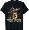 Jesus _ My German Shepherd That's All I Need - Dog Lover Gift Unisex T-Shirt