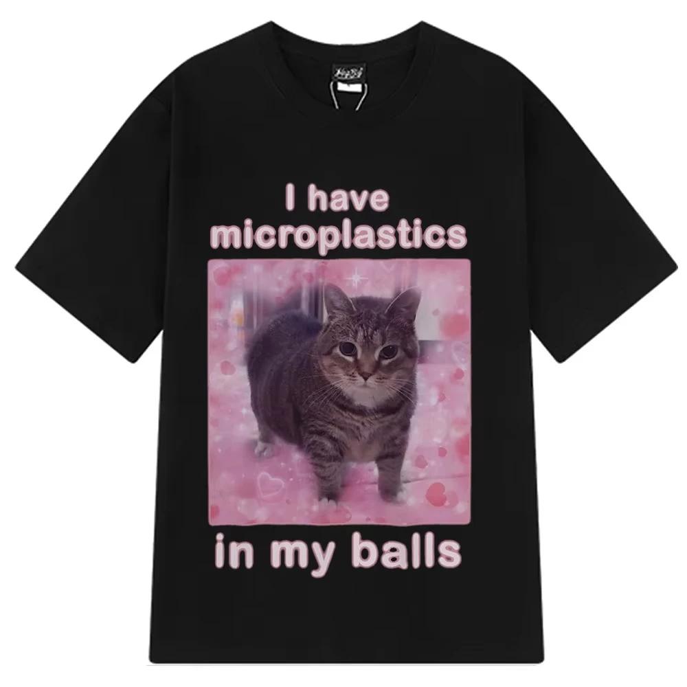 2025 I Have Microplastics In My Balls Funny Cat Meme T Shirt Fashion T-shirt Men's Women Casual Cotton Short Sleeve Hip Hop