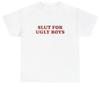 Slut For Ugly Boys T Shirt Funny Sarcastic Ironic Silly Cursed Gen Z Meme Tee