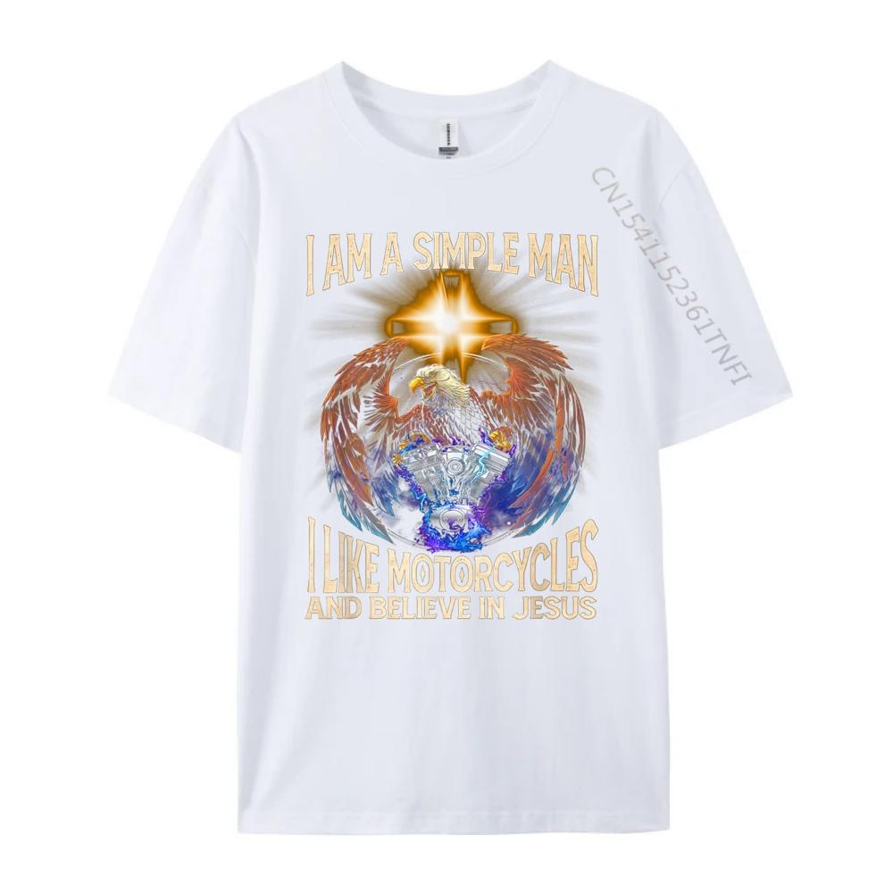 Im a simple man I like motorcycles and believe in jesus Fashion T Shirt Men New In Tops And TShirts Cinco de Mayo
