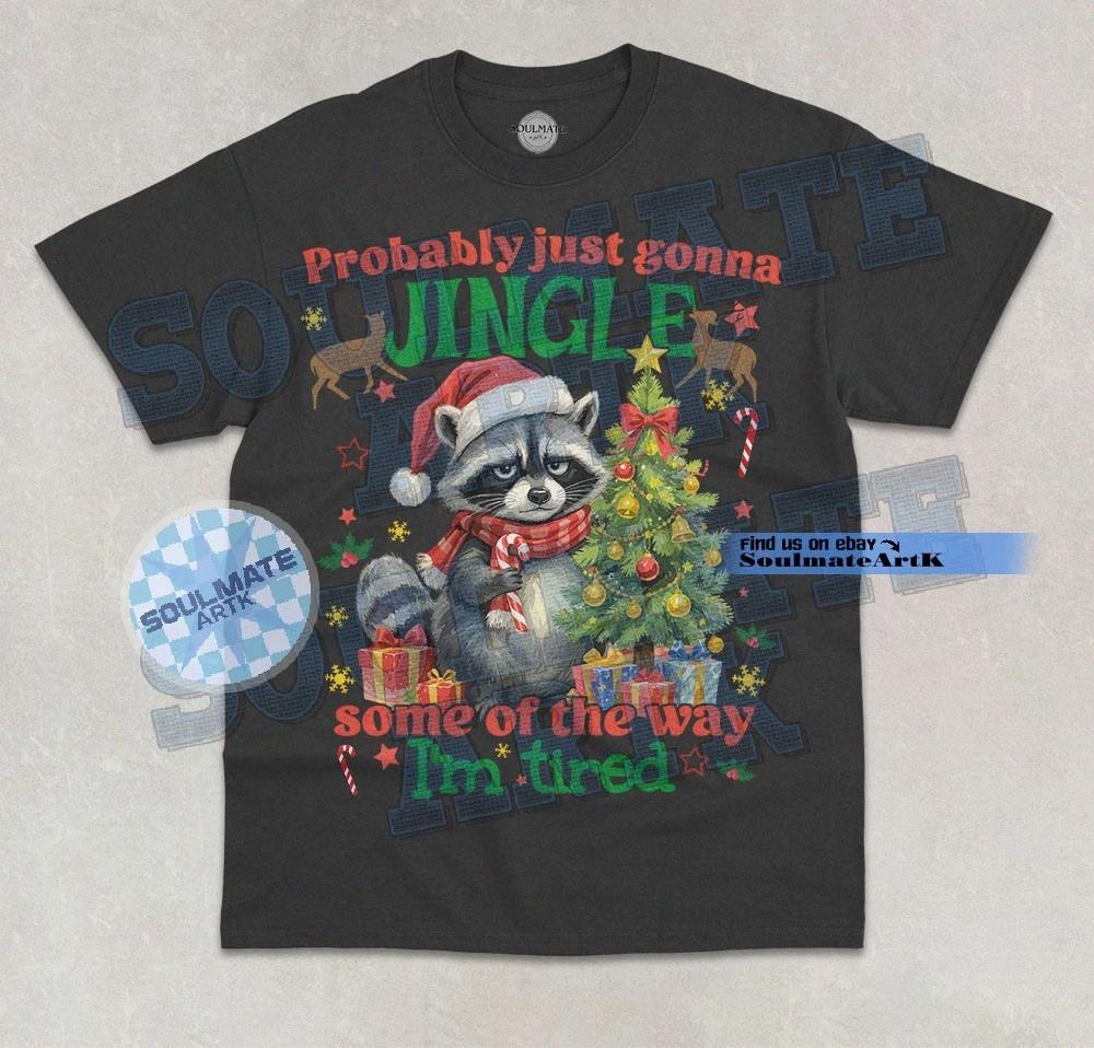 Probably Just Gonna Jingle some of the way T- Shirt I m Tired Raccoon Graphic Tee 3XL