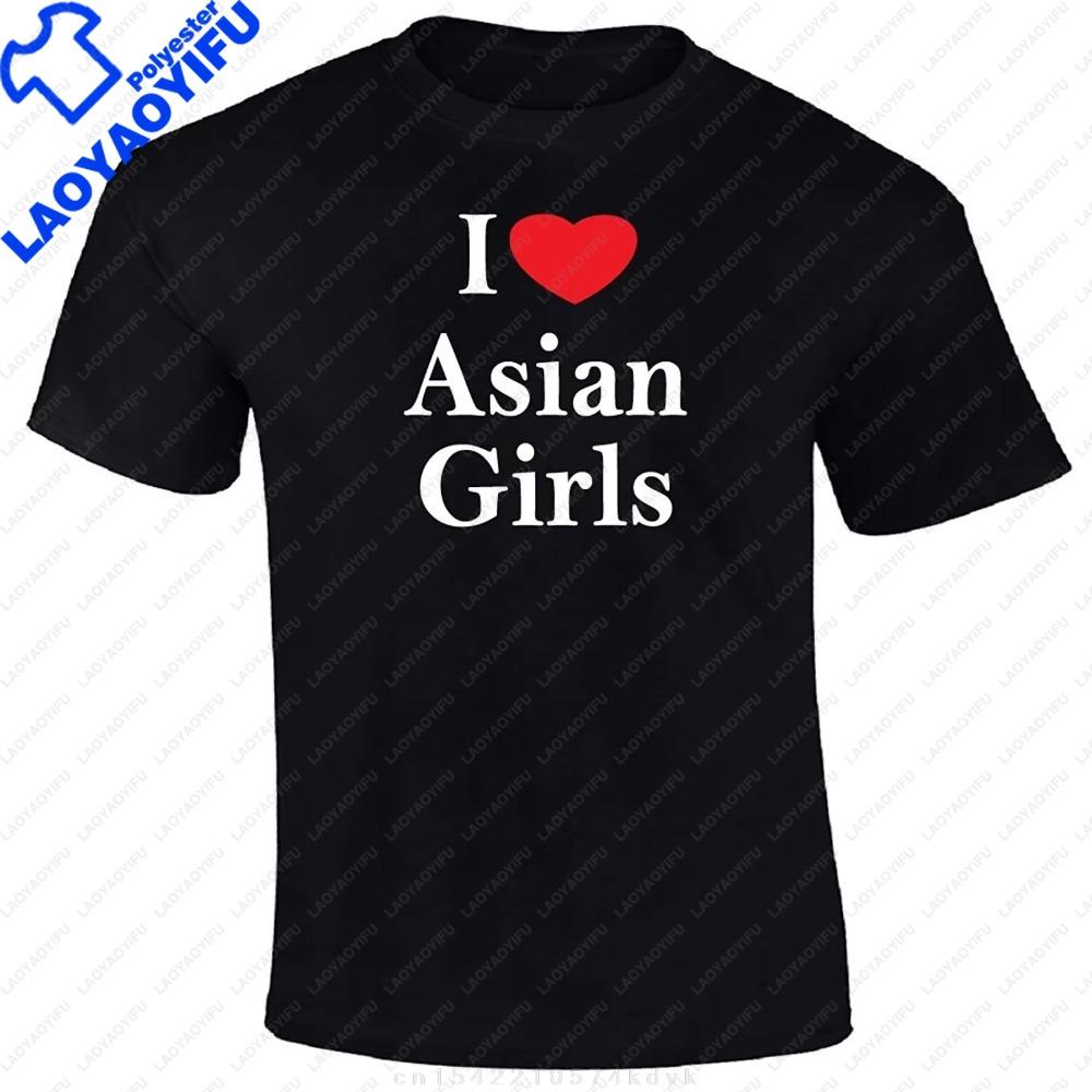 I Love Asian Girls T Shirt Tees Clothing Funny TShirt Classic Man Gift Top Tee Print Tee Men Short Sleeve Clothing TOP TEE