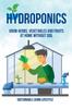 The Hydroponics : Grow Herbs, Vegetables and Fruits At Home Without Soil Book