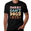 Sorry Cant Dogs Bye Groovy Funny Dog Pets Lovers TShirt Running PerforUnisexce Short Sleeve Tee