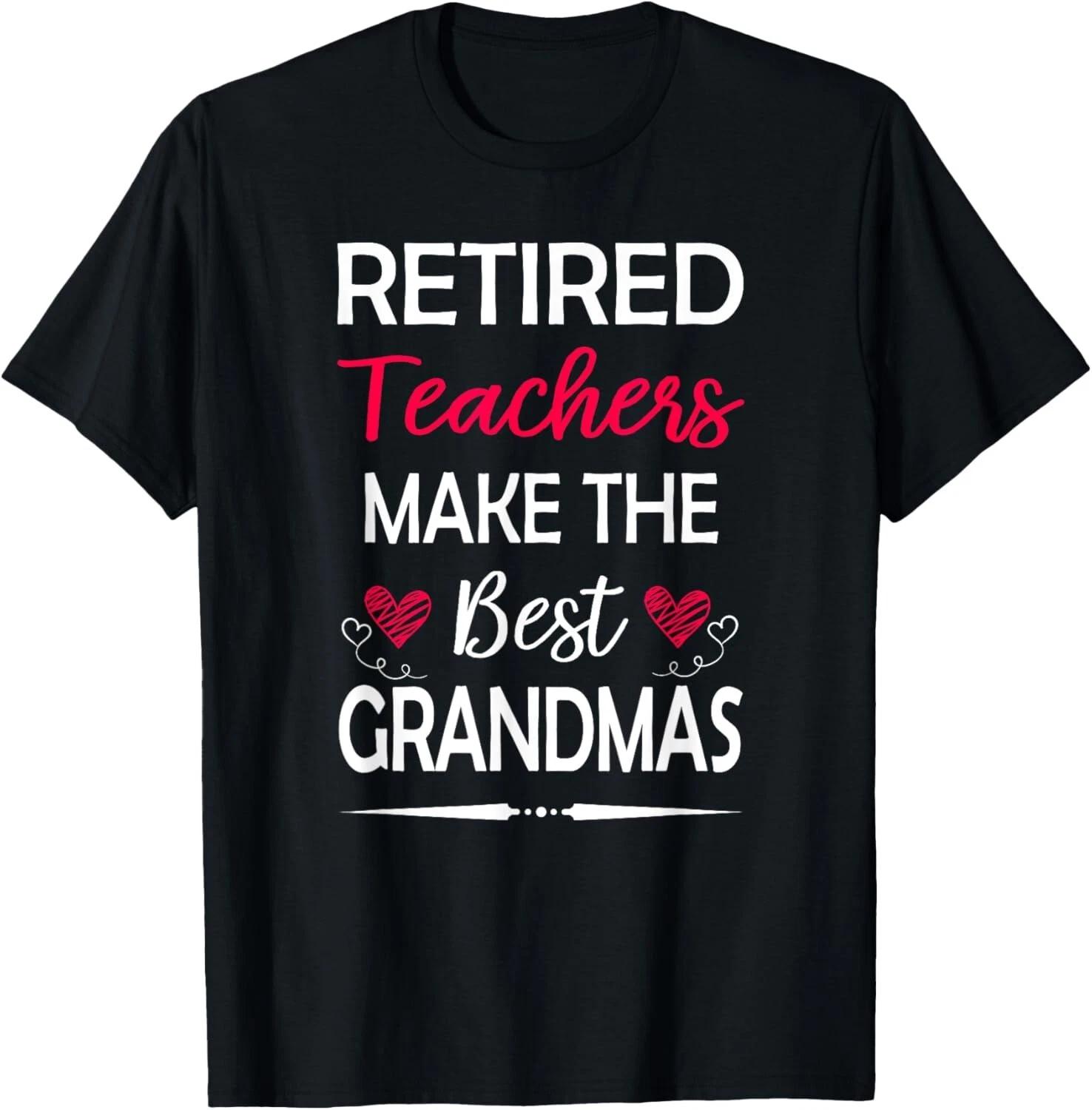 Retired Teachers Make The Best Grandmas Tee Gift Unisex T-Shirt 2XL