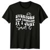 Everyone Was Thinking It I Just Said It Sarcastic Quote T-Shirt