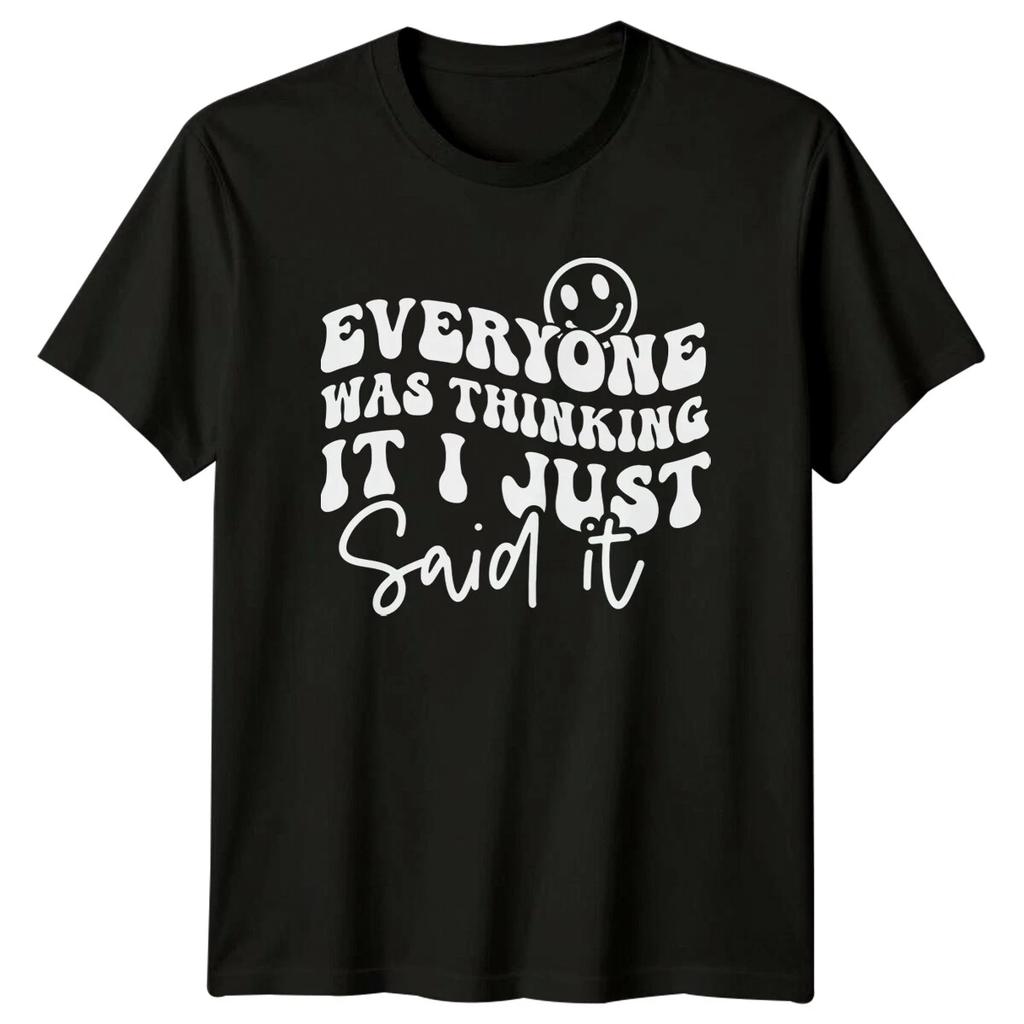 Everyone Was Thinking It I Just Said It Sarcastic Quote T-Shirt