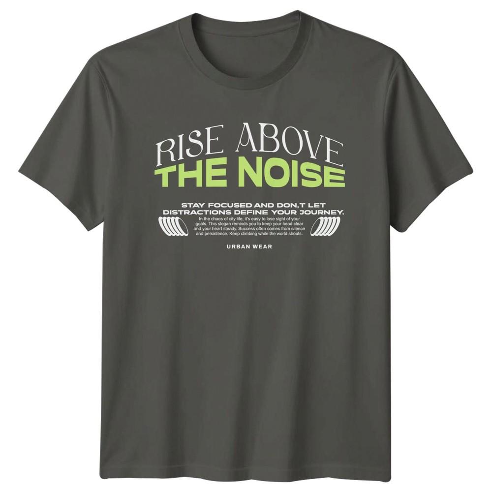 Rise Above The Noise Stay TShirt Urban Motivation Birthday Gift For Him And Her S