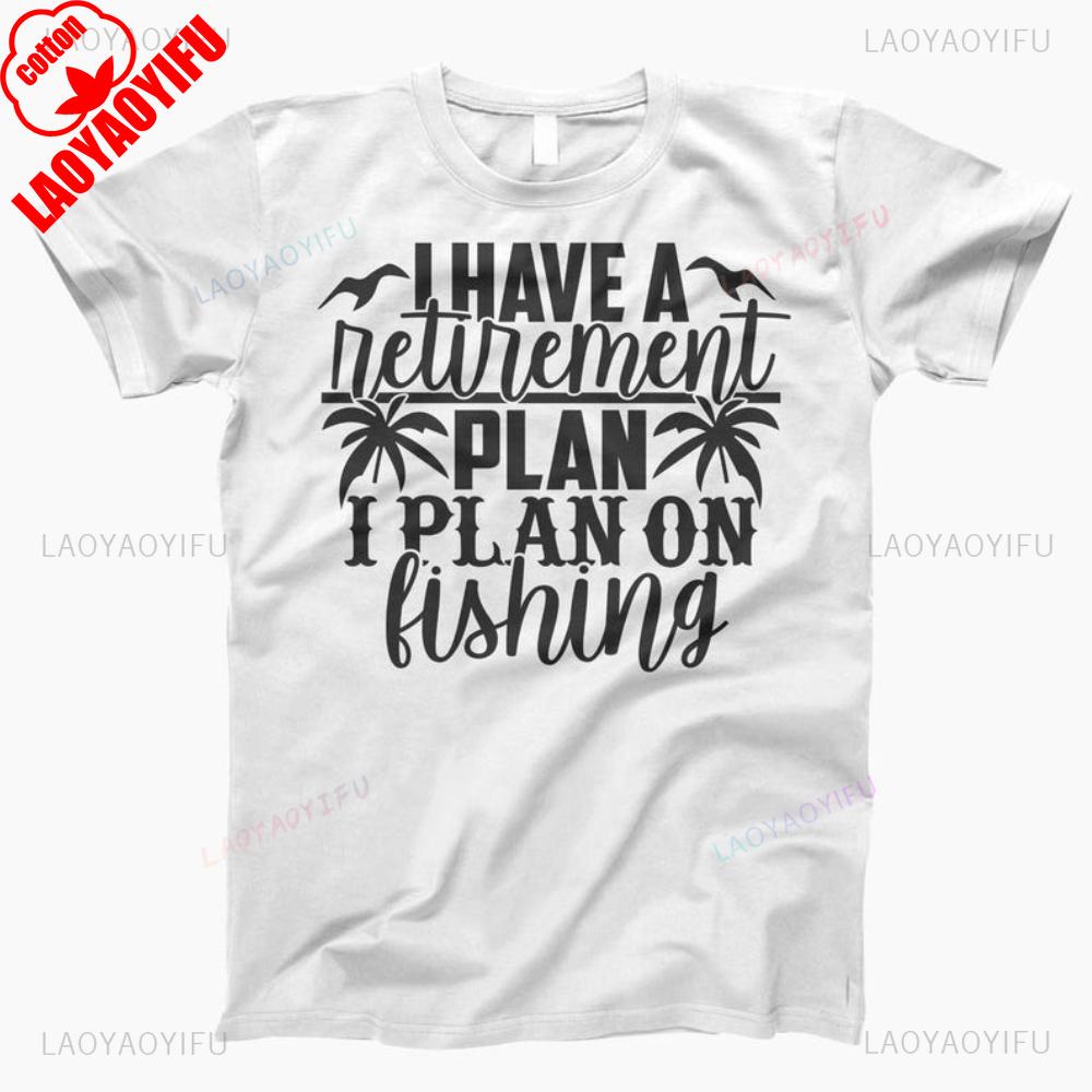 I Have A Retirement Plan I Plan On Fishing Man Graphic T Shirts Summer Fashion Casual High Quality Cotton Tshirt Streetwear