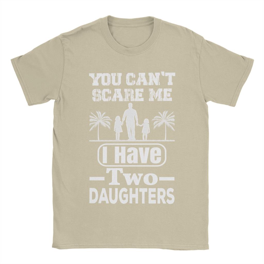 You Cant Scare Me I Have Two Daughters TShirt Summer Cotton T Shirts For Men Leisure Custom DIY Tee Shirt Aesthetic Clothing