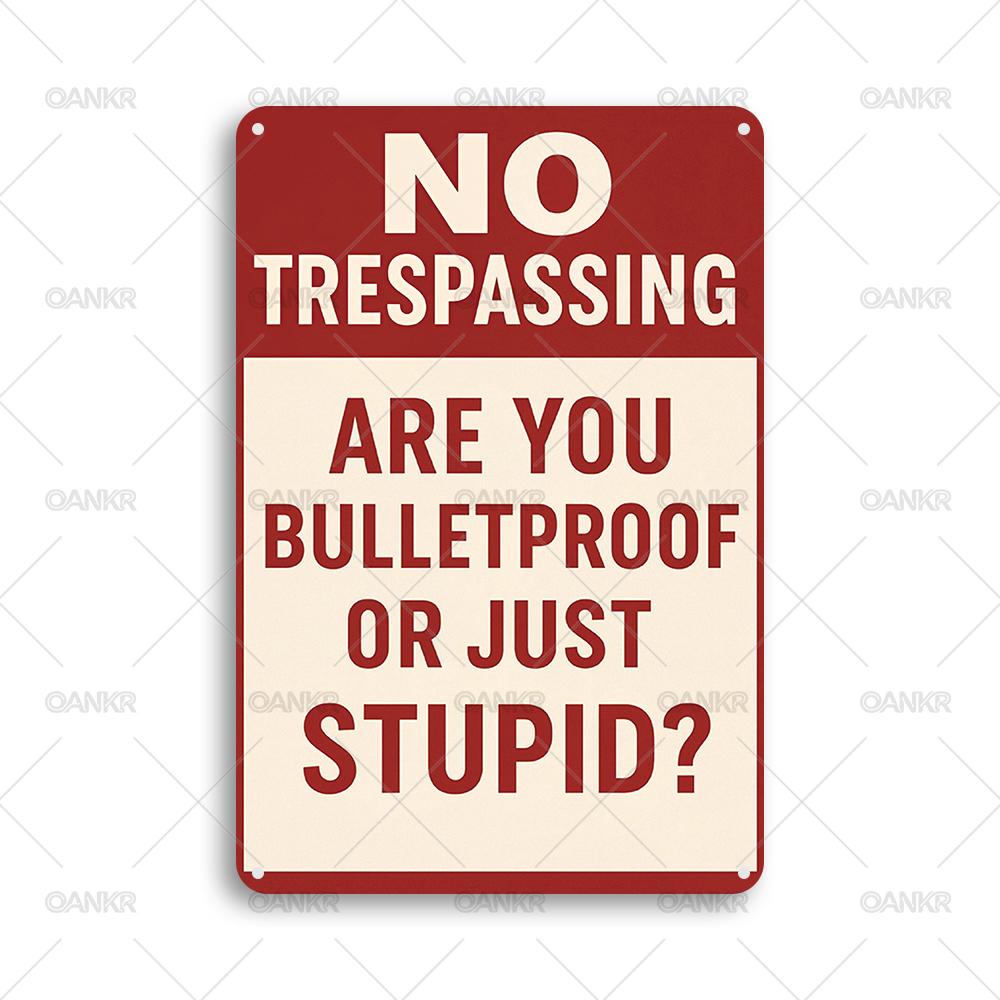 

Vintage Metal Tin Sign No Trespassing Are You Bulletproof Or Just Stupid Metal Signs for Man Cave Garden Home Wall Decor Plaque 20x30cm（7.8x11.8inch）