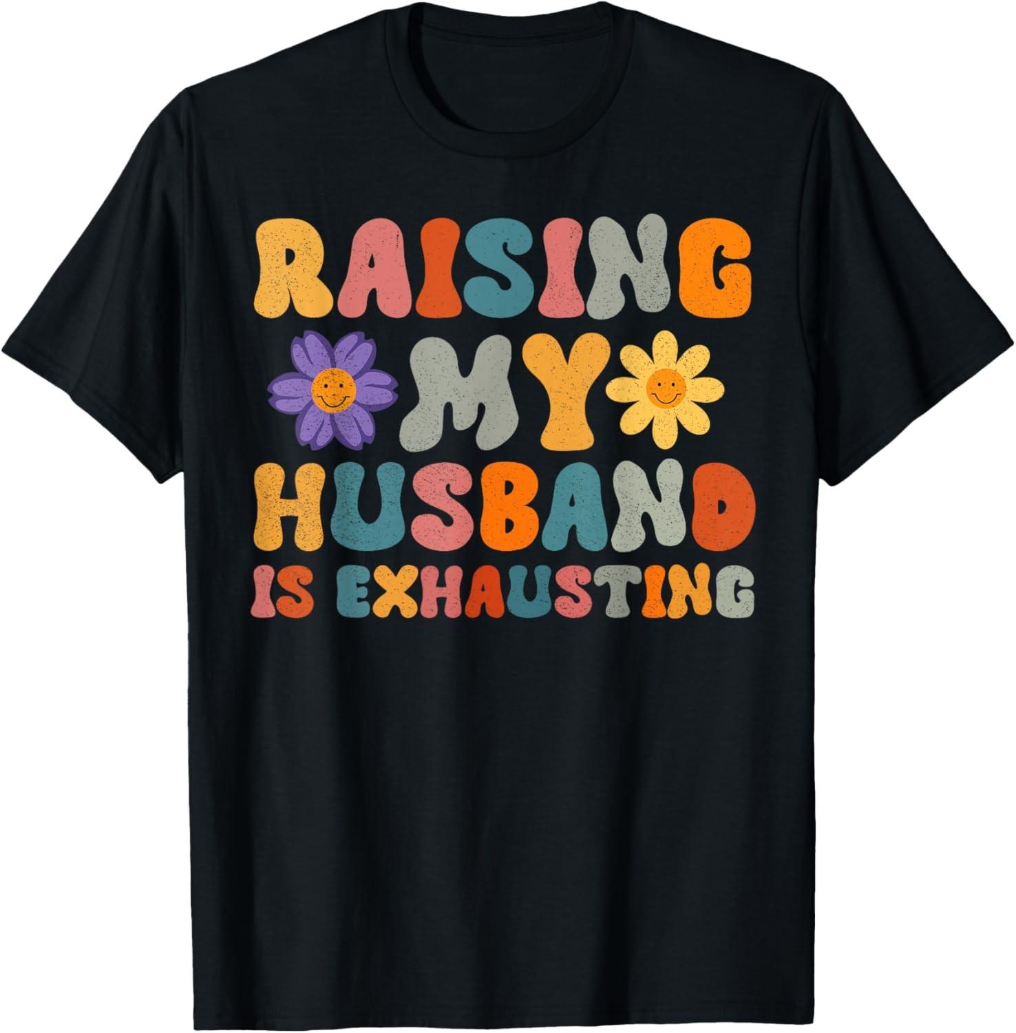 Raising My Husband Is Exhausting T-shirt Wife Funny Saying T-Shirt S разноцветный