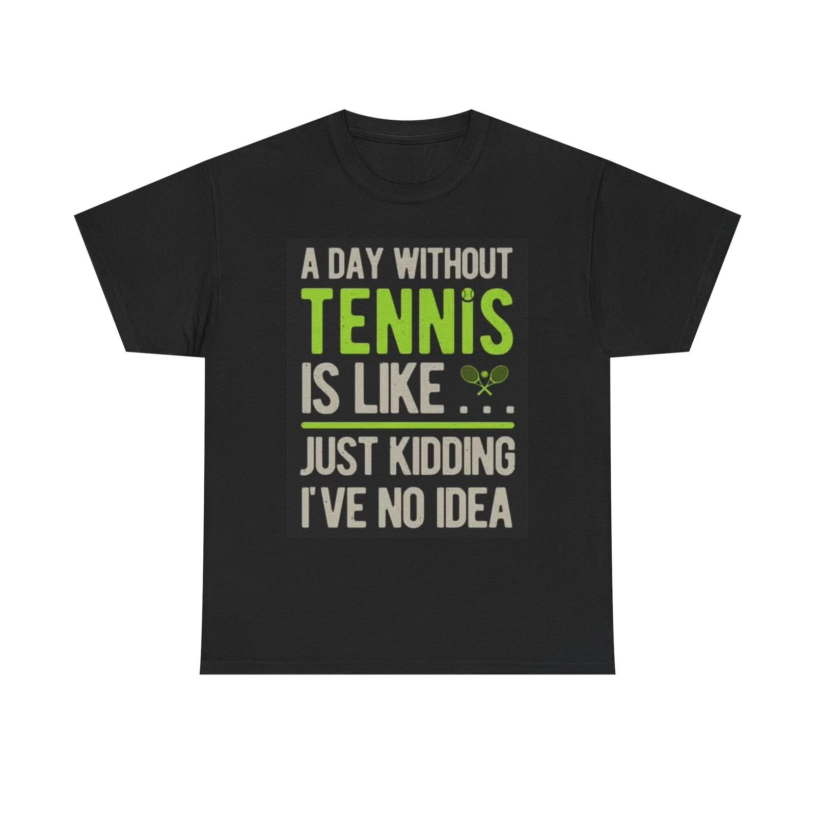 Men s and Women s T-shirts A Day Without Tennis Graphic XXL