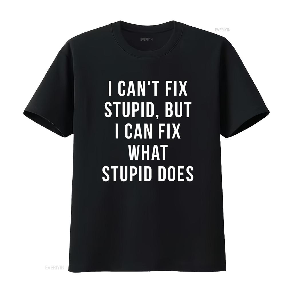 I Can T Fix Stupid But What Does Shirt Vintage Washed Top For Everyday Wear Slightly Designer Clothes Breathable Streetwear