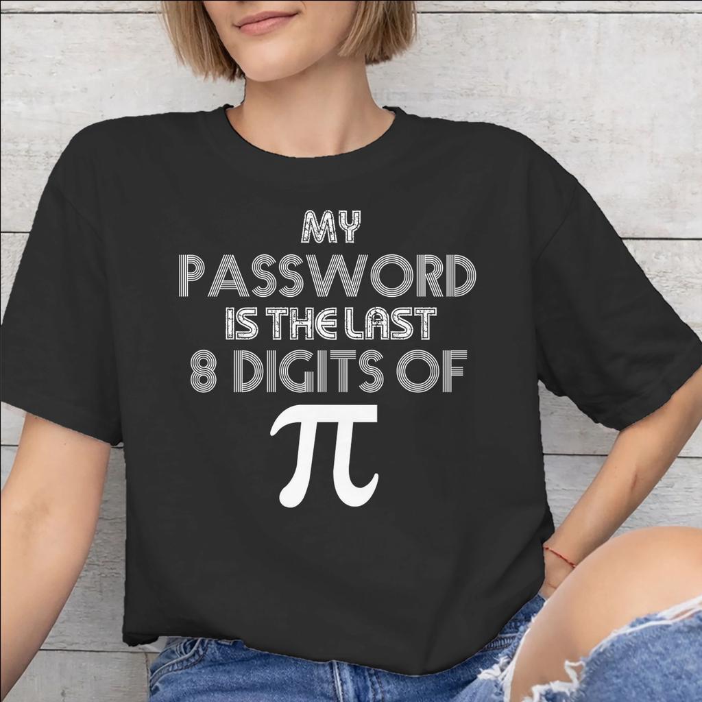 My Password Is The Last 8 Digits Of Merch Unisex Unisex T Shirt Pure Cotton Tee Graphic Printing Tshirt Clothes