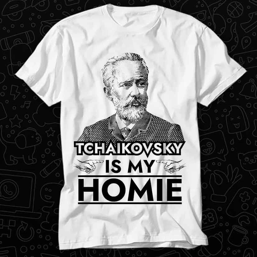 Tchaikovsky Is My Homie Classical Music Composer T Shirt 386 XL