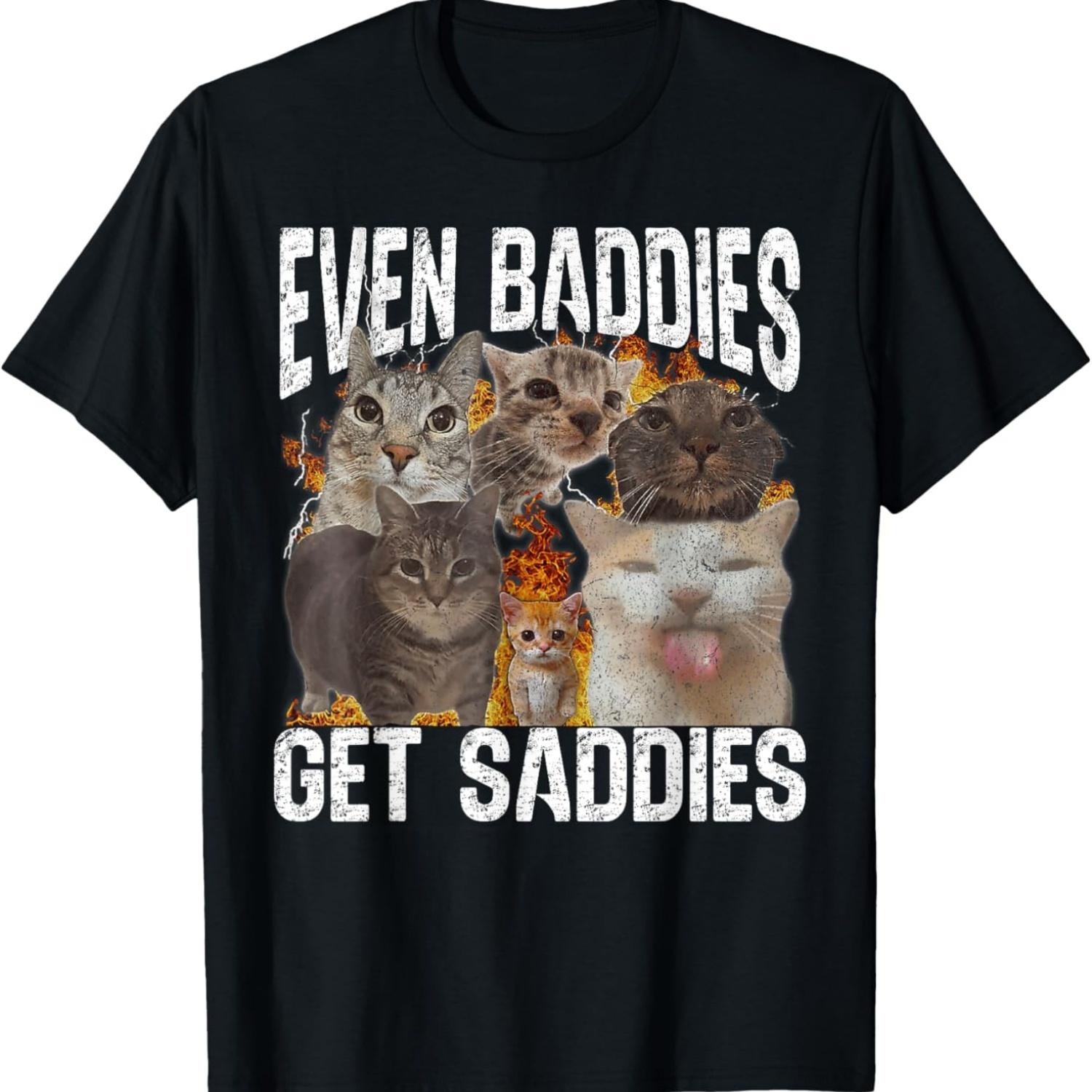 

Even Baddies Get Saddies Funny oddly specific cat Meme T-Shirt XXXXXL чорний