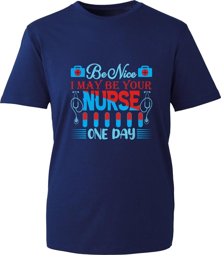 Funny Nurse TShirt Be Nice I May Be Your Nurse One Day Nursing Job Unisex Top S