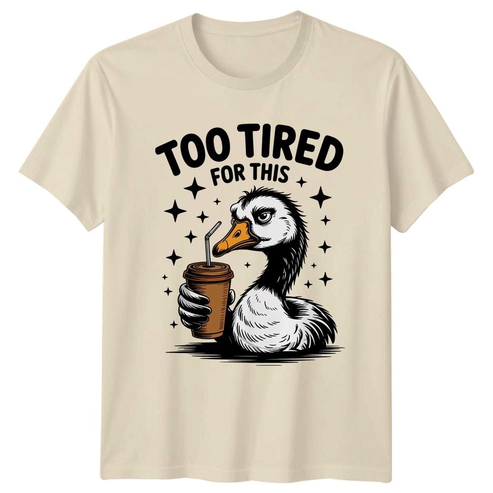 Too Tired For This TShirt Grumpy Duck Coffee Animals Birthday Gift