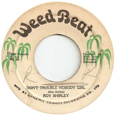 7inch Record ROY SHIRLEY  Dont Trouble Nobody Girl WB123 Weed Beat 1982 Jamaica Reggae Ska  Dub Used