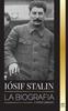 Kniha Iosif Stalin : La Biografia De Un Revolucionario Georgiano, Lider Politico De La Union Sovietica Y Zar Rojo