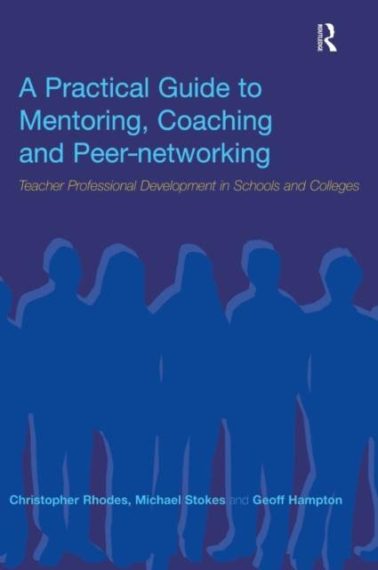 The A Practical Guide To Mentoring, Coaching and Peer-networking : Teacher Professional Development In Schools and Colleges Book