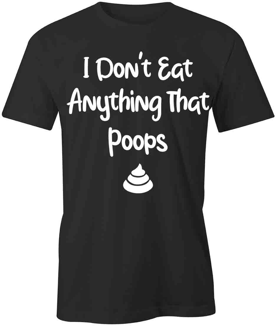 I DON T EAT ANYTHING THAT POOPS TShirt Tee Short-Sleeved Cotton S1BSA267 XXL