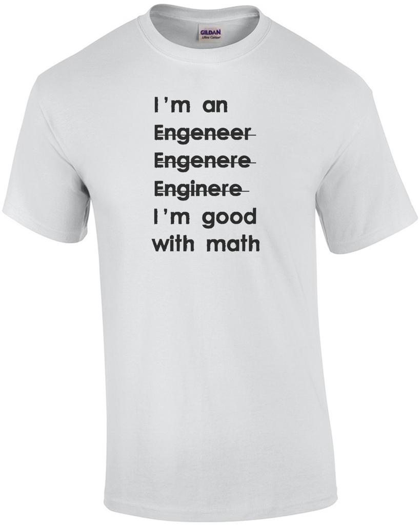 I'm an engineer I'm good with math - Funny Engineer T-shirt Unisex T-Shirt