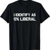 I Identify As 0 Liberal T Shirt UNISEX S 3XL Vintage Washed Unisex Graphic Stretched Soft For E
