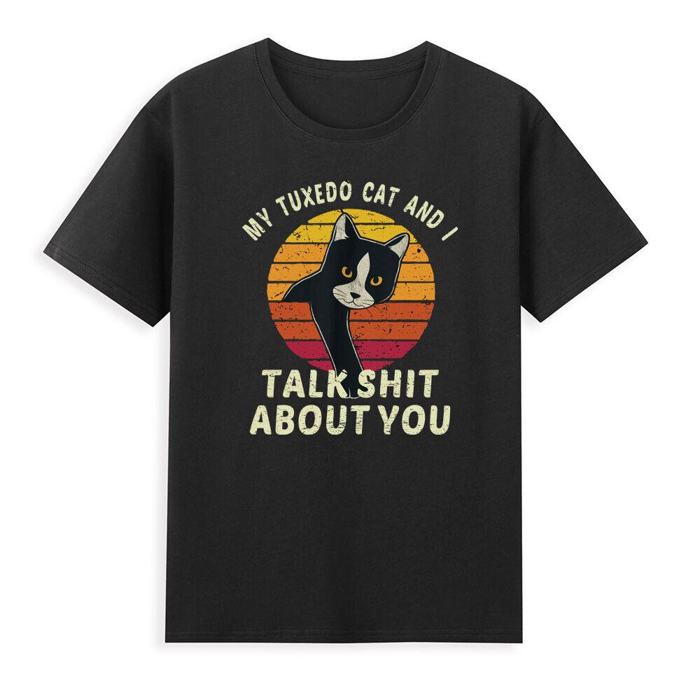 My Tuxedo Cat And I Talk Sht About You Funny Saying Gift Retro Unisexs Tshirt S