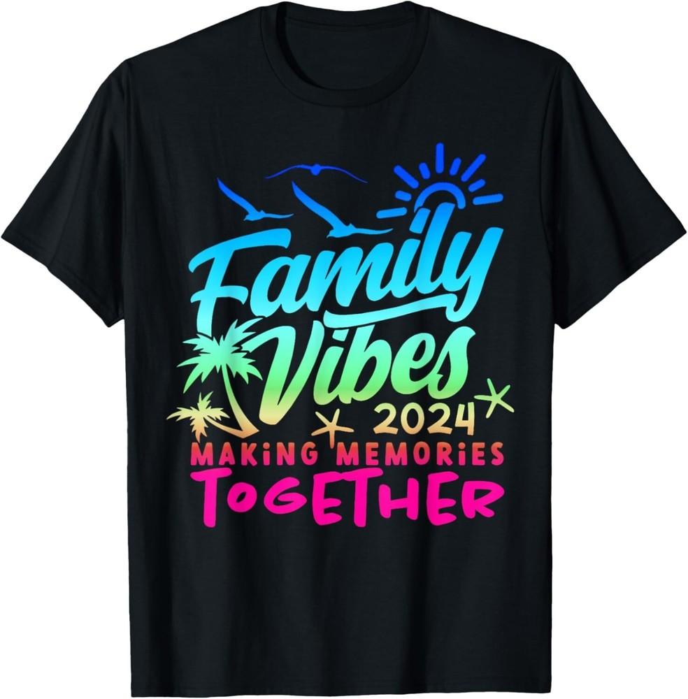 Family Vibes 2024 Making Memories Together Gift Unisex T-Shirt