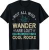 Some Are Looking for Cool Rocks - Geologist Geode Hunter T-Shirt