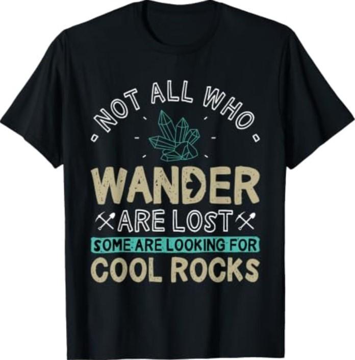 Some Are Looking for Cool Rocks - Geologist Geode Hunter T-Shirt