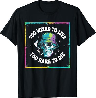 To Weird To Live To Rare To Die Unique Design T-Shirt